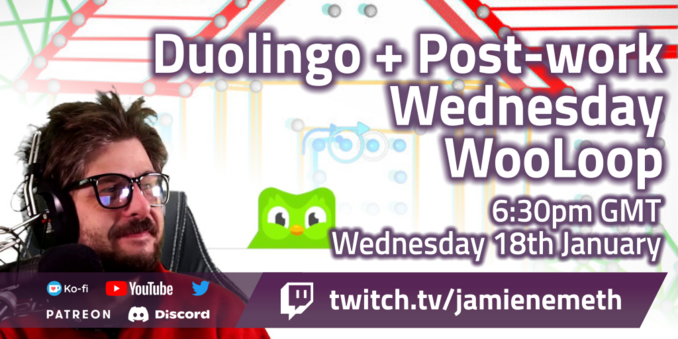 Duolingo + Post-work Wednesday WooLoop.

6:30pm GMT, Wednesday 18th January

twitch.tv/jamienemeth
