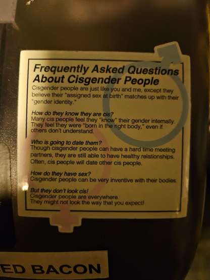 Frequently Asked Questions About Cisgender People Cisgender people are just like you and me, except they believe their "assigned sex at birth" matches up with their "gender identity." How do they know they are cis? Many cis people feel they "know" their gender internally. They feel they were "born in the right body," even if others don't understand. Who is going to date them? Though cisgender people can have a hard time meeting partners, they are still able to have healthy relationships. Often, cis people will date other cis people. How do they have sex? Cisgender people can be very inventive with their bodies. Bụt they don't look cis! Cisgender people are everywhere. They might not look the way that you expect!